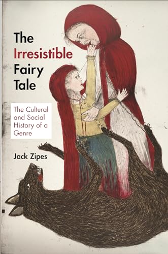 The Irresistible Fairy Tale: The Cultural and Social History of a Genre von Princeton University Press