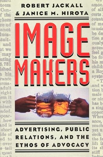 Image Makers: Advertising, Public Relations, and the Ethos of Advocacy von University of Chicago Press
