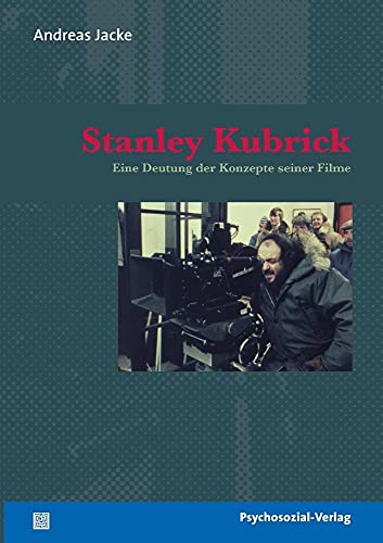 Stanley Kubrick: Eine Deutung der Konzepte seiner Filme (Imago) von Psychosozial-Verlag