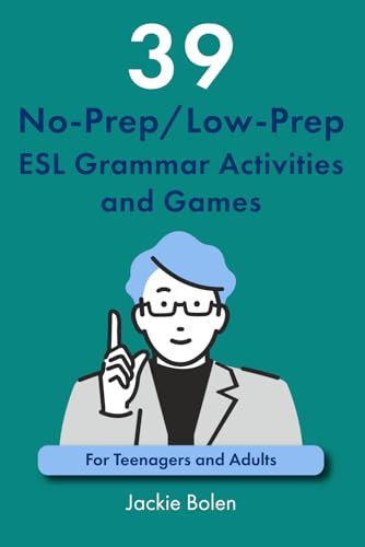 39 No-Prep/Low-Prep ESL Grammar Activities and Games: For Teenagers and Adults (Teaching ESL Grammar and Vocabulary, Band 1)