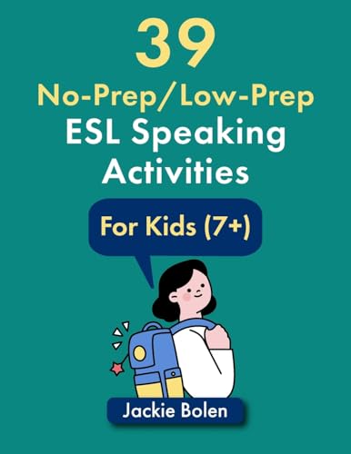39 No-Prep/Low-Prep ESL Speaking Activities: For Kids (7+) (Teaching ESL/EFL to Children, Band 4)