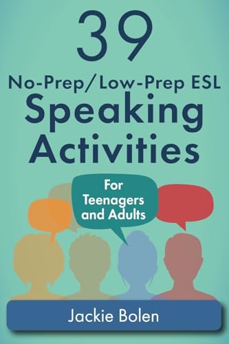 39 No-Prep/Low-Prep ESL Speaking Activities: For Teenagers and Adults (Teaching ESL Conversation and Speaking, Band 1)