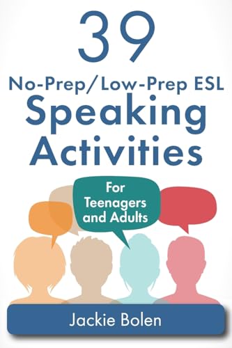 39 No-Prep/Low-Prep ESL Speaking Activities: For Teenagers and Adults (Teaching ESL Conversation and Speaking, Band 1)