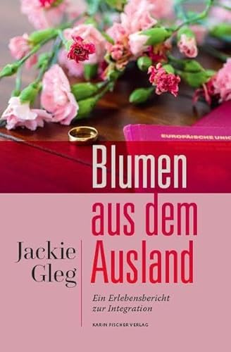 Blumen aus dem Ausland. Ein Erlebensbericht zur Integration