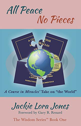 All Peace No Pieces: A Course in Miracles' Take on "the World" (The Wisdom Series™, Band 1) von Jackie Lora Jones