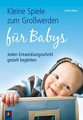 Kleine Spiele zum Großwerden für Babys: Jeden Entwicklungsschritt gezielt begleiten von Verlag an der Ruhr