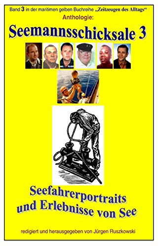 Seemannsschicksale 3 - Seefahrerportraits und Erlebnisberichte von See: Band 3 in der maritimen gelben Reihe bei Juergen Ruszkowski (maritime gelbe Reihe, Band 79)