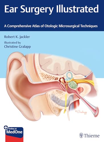 Ear Surgery Illustrated: A Comprehensive Atlas of Otologic Microsurgical Techniques: A Comprehensive Atlas of Otologic Microsurgical Techniques. Plus Online at MedOne von Thieme