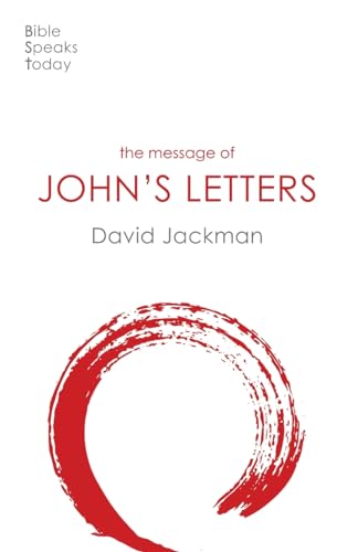 The Message of John's Letters: Living In The Love Of God (The Bible Speaks Today New Testament)