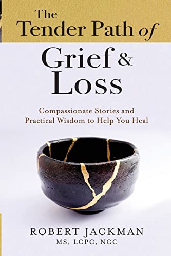 The Tender Path of Grief & Loss: Compassionate Stories and Practical Wisdom to Help You Heal (Robert Jackman’s Practical Wisdom Healing Series, Band 4) von Practical Wisdom Press
