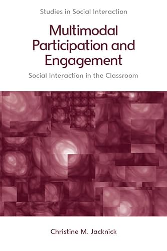 Multimodal Participation and Engagement: Social Interaction in the Classroom (Studies in Social Interaction, 1)