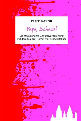 Papa, Schack!: Die etwas andere Geburtsvorbereitung mit dem Mainzer Kommissar Schack Bekker von TZ-Verlag & Print GmbH