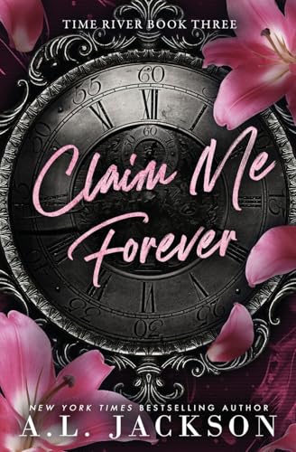 Claim Me Forever: A Single Dad, Small Town Romance (Time River, Band 3) von A.L. Jackson Books Inc.