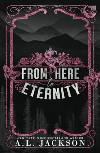 From Here to Eternity: Alternate Cover (Moonlit Ridge, Band 1) von A.L. Jackson Books Inc.