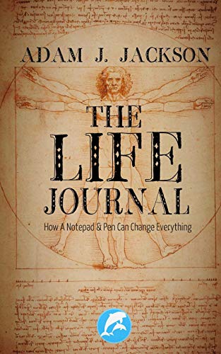 The Life Journal: How A Notebook & Pen Can Change Everything von Blue Dolphin Press