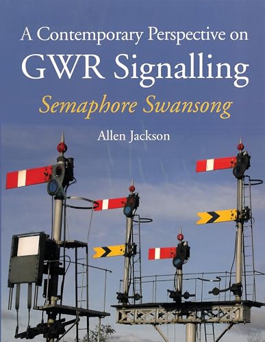 A Contemporary Perspective on GWR Signalling: Semaphore Swansong