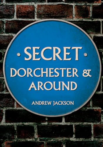 Secret Dorchester & Around von Amberley Publishing