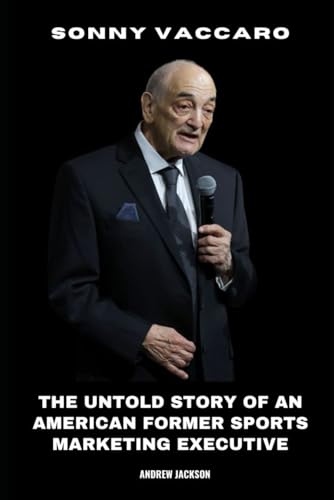 Sonny Vaccaro: The Untold Story of an American Former Sports Marketing Executive von Independently published