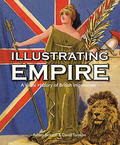 Illustrating Empire: A Visual History of British Imperialism (Visual History from the John Johnson Collection of Printed Ephemera)