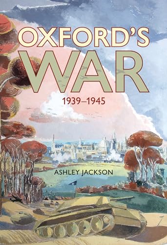 Oxford's War: 1939–1945 Oxford's War: 1939–1945 von Bodleian Library