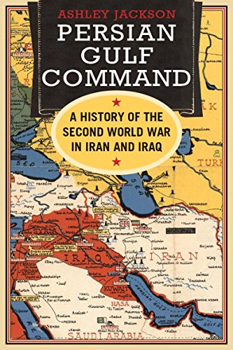 Persian Gulf Command: A History of the Second World War in Iran and Iraq von Yale University Press