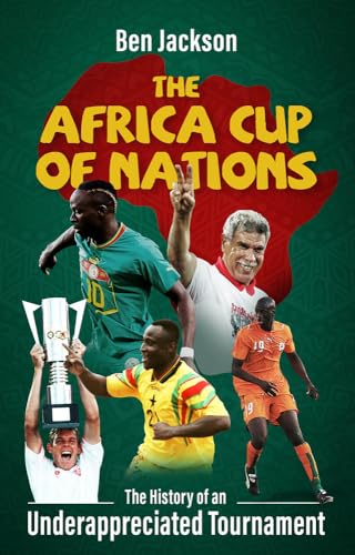 The Africa Cup of Nations: The History of an Underappreciated Tournament von Pitch Publishing Ltd