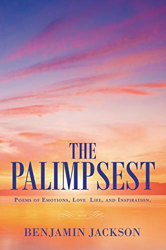 The Palimpsest: Poems of Emotions, Love, Life, and Inspiration. von Authorhouse