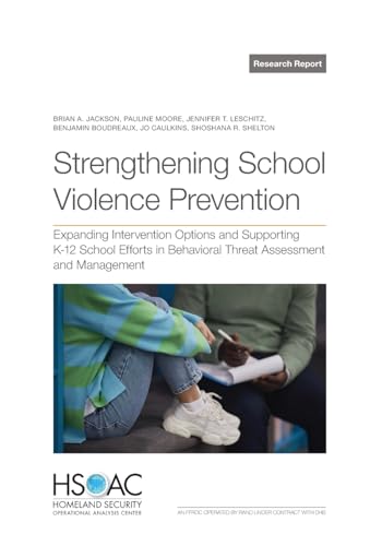 Strengthening School Violence Prevention: Expanding Intervention Options and Supporting K–12 School Efforts in Behavioral Threat Assessment and Management Strengthening School Violence Prevention: Expanding Intervention Options and Supporting K–12 School Efforts in Behavioral Threat Assessment and Management von RAND Corporation