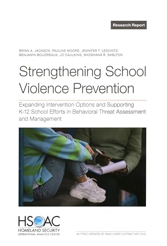 Strengthening School Violence Prevention: Expanding Intervention Options and Supporting K–12 School Efforts in Behavioral Threat Assessment and Management von RAND Corporation