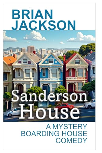 Sanderson House: A Mystery Boarding House Comedy (Romance, Comedy, Suspense and Horror) von Independently published