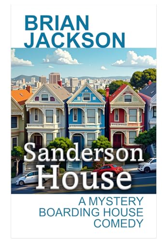 Sanderson House: A Mystery Boarding House Comedy (Romance, Comedy, Suspense and Horror) von Independently published