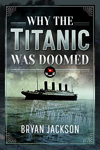 Why the Titanic Was Doomed: A Disaster of Circumstance von Pen & Sword History