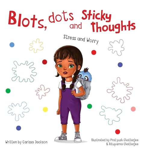 Blots, Dots and Sticky Thoughts: Stress and Worry von FriesenPress