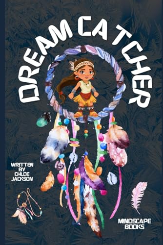 DREAM CATCHER: Having nightmares? Tenaya, a Ojibwe girl with mystical gifts will guide you through her journey to help the village children with their ... of the dreamcatcher and how it can help