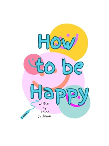 How to be Happy: The ultimate happiness guide for children, managing expectations is key, the secret to happiness is within!