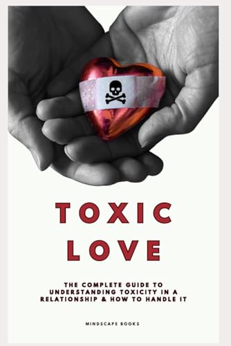 TOXIC LOVE: Understand toxicity in a relationship & how to handle it TOXIC LOVE: Understand toxicity in a relationship & how to handle it von Independently published