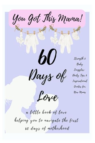 You Got This Mama! 60 Days of Love: a little gift book of love helping mum navigate the first 60 days of motherhood You Got This Mama! 60 Days of Love: a little gift book of love helping mum navigate the first 60 days of motherhood von Independently published