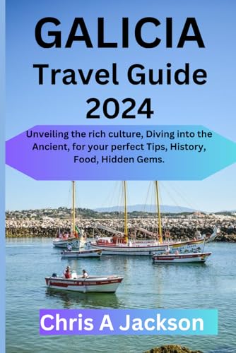 Galicia Travel Guide 2024: Unveiling the rich culture, Diving into the Ancient, for your perfect Tips, History, Food, Hidden Gems von Independently published