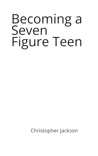 Becoming a Seven-Figure Teen: How you can build generational wealth starting young von Independently published