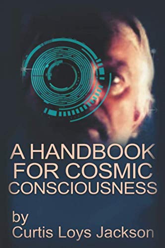 A Handbook for Cosmic Consciousness: Formerly Titled: A Course in Time Travel
