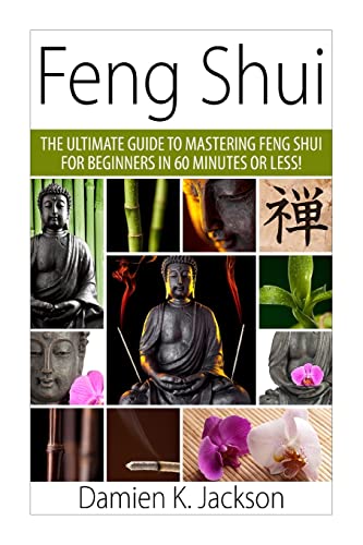 Feng Shui: The Ultimate Guide to Mastering Feng Shui for Beginners in 60 Minutes or Less! (Feng Shui -Feng Shui Bedroom - Feng Shui Colors - Feng Shui Bagua - Feng Shui Tips) von CREATESPACE