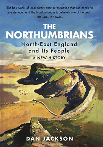 The Northumbrians: North-East England and Its People: A New History von C Hurst & Co Publishers Ltd