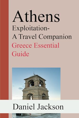 Athens Exploitation- A Travel Companion: Greece Essential Guide von Independently published