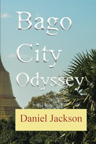 Bago City Odyssey: A Traveler's Tale of Myanmar's Ancient Capital von Independently published