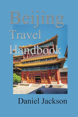 Beijing Travel Handbook: Explore Like a Local, Beyond the Surface von Independently published