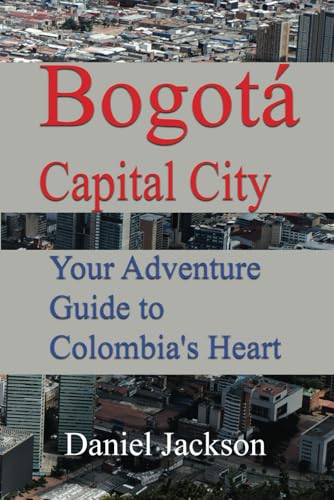 Bogotá Capital City: Your Adventure Guide to Colombia's Heart von Independently published