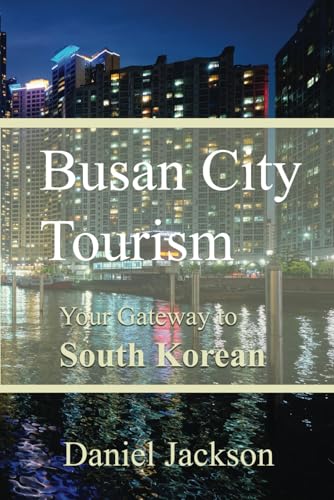 Busan City Tourism: Your Gateway to South Korean Delights von Independently published