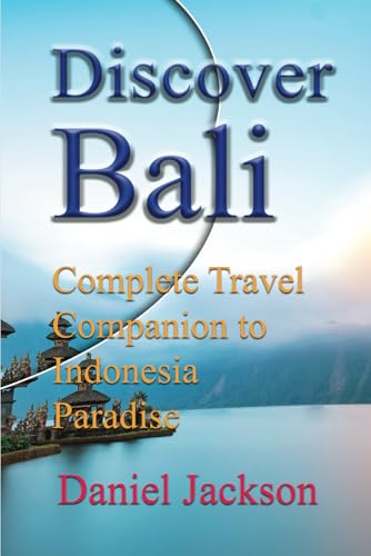 Discover Bali: Complete Travel Companion to Indonesia Paradise von Independently published