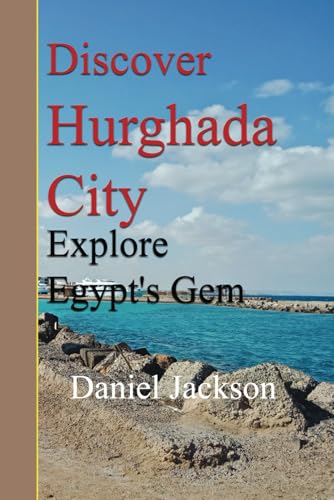 Discover Hurghada City: Explore Egypt's Gem von Independently published