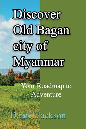 Discover Old Bagan city of Myanmar: Your Roadmap to Adventure von Independently published